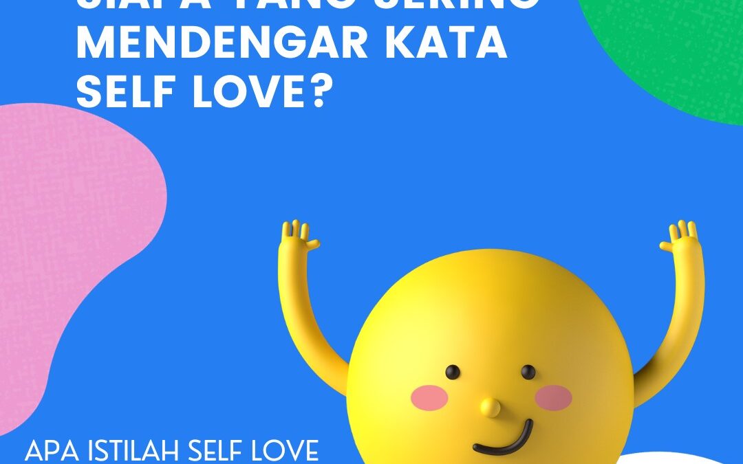 SIAPA YANG SERING MENDENGAR KATA SELF LOVE?